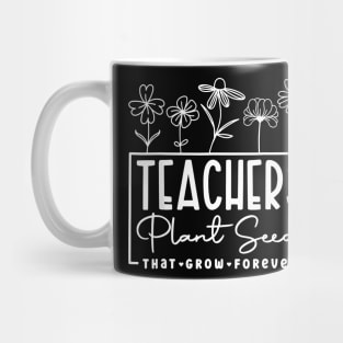 Back To School Teachers Plant Seeds That Grow Forever Women Mug